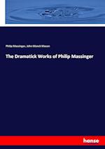 The Dramatick Works of Philip Massinger