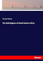 The Gold Regions of South Eastern Africa