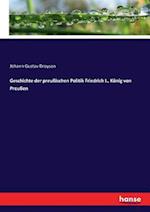 Geschichte der preußischen Politik Friedrich I., König von Preußen