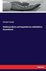 Waldenserthum und Inquisition im südöstlichen Deutschland