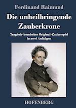 Die Unheilbringende Zauberkrone Oder König Ohne Reich, Held Ohne Mut, Schönheit Ohne Jugend