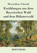 Erzählungen aus dem Bayerischen Wald und dem Böhmerwald