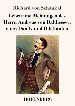 Leben und Meinungen des Herrn Andreas von Balthesser, eines Dandy und Dilettanten