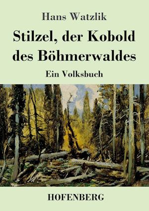 Stilzel, der Kobold des Böhmerwaldes