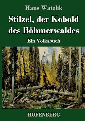 Stilzel, der Kobold des Böhmerwaldes