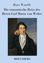 Die romantische Reise des Herrn Carl Maria von Weber