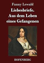 Liebesbriefe. Aus dem Leben eines Gefangenen