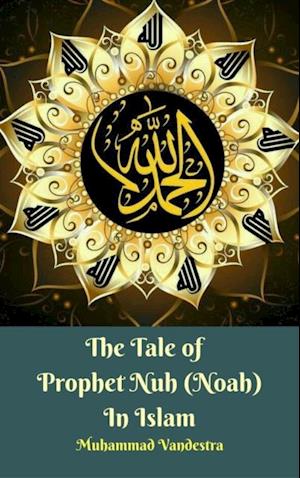 Tale of Prophet Nuh (Noah) In Islam