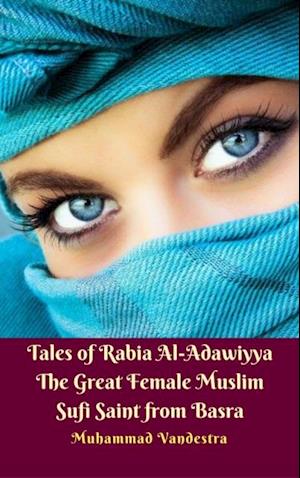 Tales of Rabia Al-Adawiyya The Great Female Muslim Sufi Saint from Basra