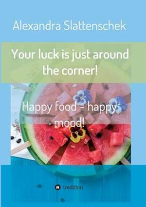 Your luck is just around the corner! Happy food - happy mood!