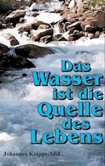 Das Wasser ist die Quelle des Lebens