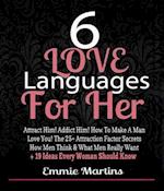 6 Love Languages For Her: Attract Him! Addict Him! How To Make A Man Love You! The 25+ Attraction Factor Secrets