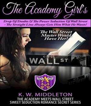 Academy Girl's Drop Of Doubts & The Power Seduction Of Wall Street - The Straight Line Always Gets What He Wants