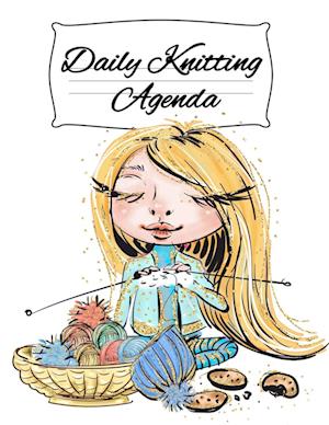 Daily Knitting Agenda : Personal Knitting Planner For Inspiration & Motivation (4 Months, 120 Days)