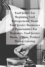 Food Stories for Beginning Food Entrepreneurs about Food Service Businesses & Opportunities for Beginners, Food Service Business Ideas, Product Ideas