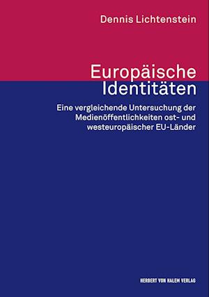 Europäische Identitäten. Eine vergleichende Untersuchung der Medienöffentlichkeiten ost- und westeuropäischer EU-Länder