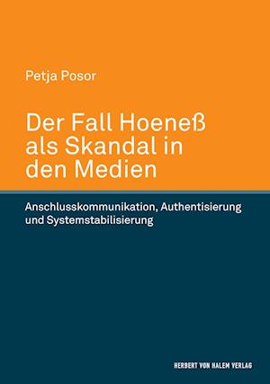 Der Fall Hoeneß als Skandal in den Medien. Anschlusskommunikation, Authentisierung und Systemstabilisierung