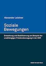 Soziale Bewegungen. Entstehung und Stabilisierung am Beispiel der unabhängigen Friedensbewegung in der DDR