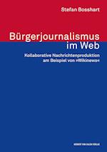 Bürgerjournalismus im Web. Kollaborative Nachrichtenproduktion am Beispiel von »Wikinews«