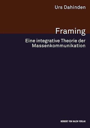 Framing. Eine integrative Theorie der Massenkommunikation