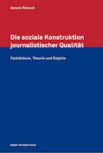Die soziale Konstruktion journalistischer Qualität. Fachdiskurs, Theorie und Empirie