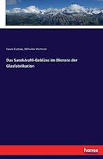 Das Sandstrahl-Gebläse im Dienste der Glasfabrikation