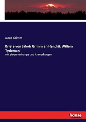 Briefe von Jakob Grimm an Hendrik Willem Tydeman