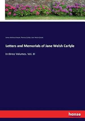 Letters and Memorials of Jane Welsh Carlyle