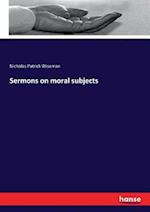 Sermons on moral subjects