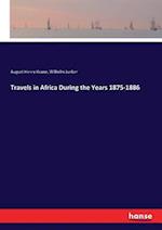 Travels in Africa During the Years 1875-1886