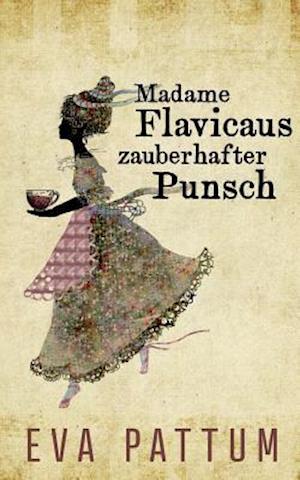 Madame Flavicaus zauberhafter Punsch