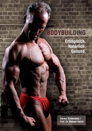 Bodybuilding. Erfolgreich, natürlich, gesund