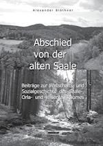 Abschied von der alten Saale: Zur Geschichte der Jagd, der Fischerei und des Waldes - Anmerkungen zur Entstehung der Städte und des Handels - Vom alten Bergbau-, Hütten-, Mühlen- und Flößereiwesen