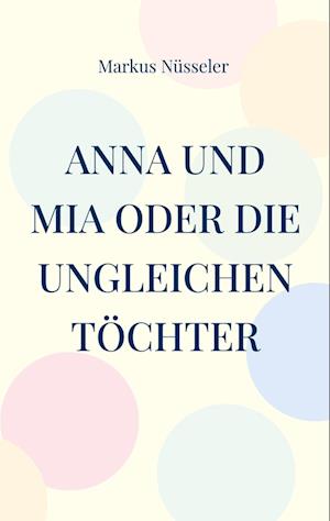 Anna und Mia oder die ungleichen Töchter