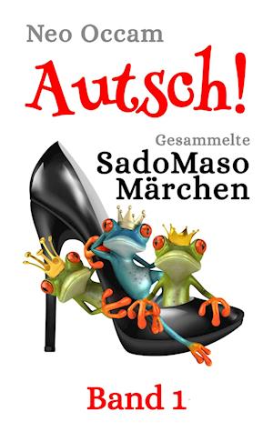 Autsch! Gesammelte SadoMasoMärchen