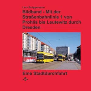 Bildband - Mit Der Straenbahnlinie 1 Durch Dresden