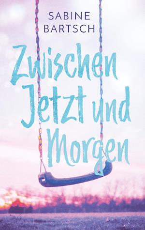 Zwischen Jetzt und Morgen