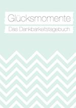 Glücksmomente: Das Dankbarkeitstagebuch (Mint)