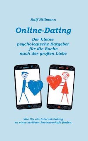 Online-Dating - Der kleine psychologische Ratgeber für die Suche nach der großen Liebe