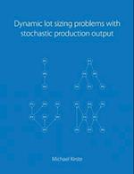 Dynamic lot sizing problems with stochastic production output