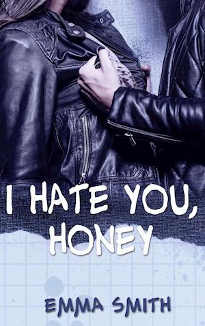 I hate you, Honey