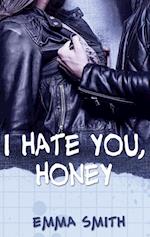 I hate you, Honey