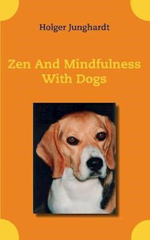 Zen And Mindfulness With Dogs