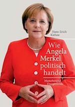 Wie Angela Merkel Politisch Handelt