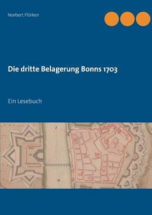 Die Dritte Belagerung Bonns 1703