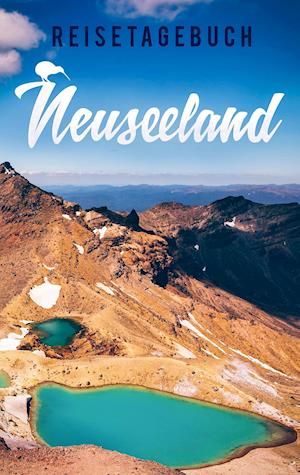 Reisetagebuch Neuseeland zum Selberschreiben und Gestalten