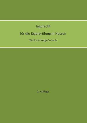 Jagdrecht Fur Die Jagerprufung in Hessen (2. Auflage)