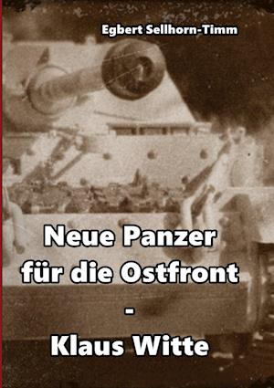 Neue Panzer Für Die Ostfront Klaus Witte