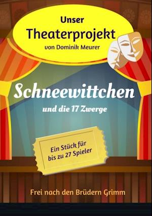 Unser Theaterprojekt, Band 4 - Schneewittchen und die 17 Zwerge