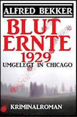 Umgelegt in Chicago - Bluternte 1929: Kriminalroman